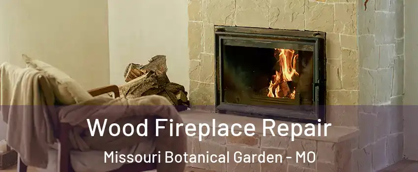 Wood Fireplace Repair Missouri Botanical Garden - MO