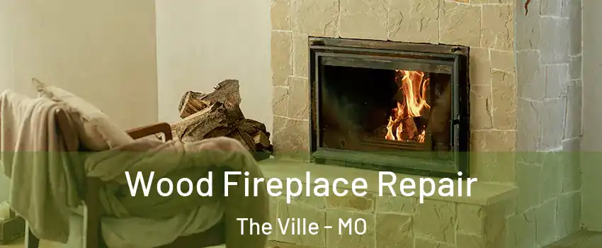 Wood Fireplace Repair The Ville - MO