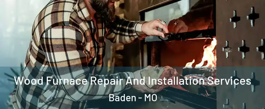 Wood Furnace Repair And Installation Services Baden - MO