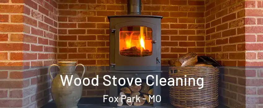 Wood Stove Cleaning Fox Park - MO