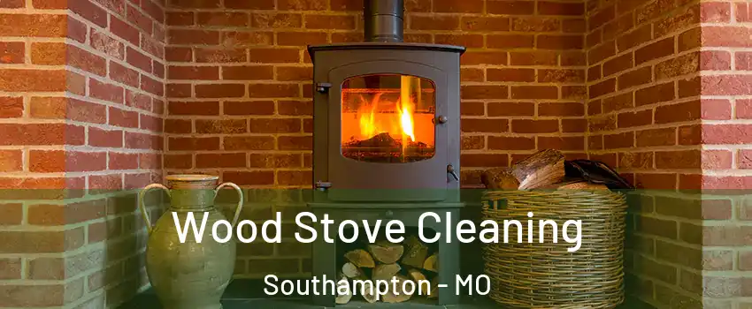 Wood Stove Cleaning Southampton - MO