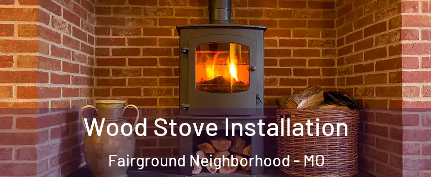 Wood Stove Installation Fairground Neighborhood - MO