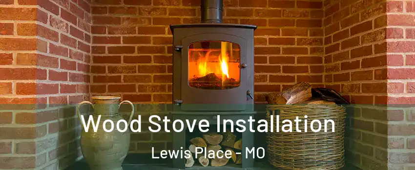 Wood Stove Installation Lewis Place - MO