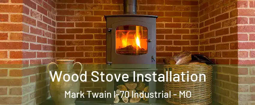 Wood Stove Installation Mark Twain I-70 Industrial - MO