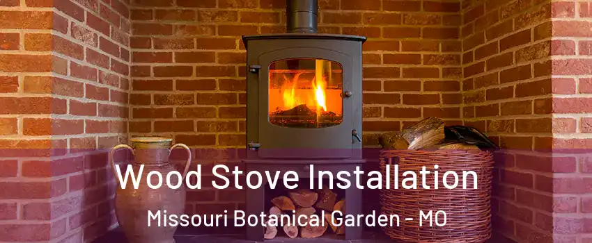 Wood Stove Installation Missouri Botanical Garden - MO