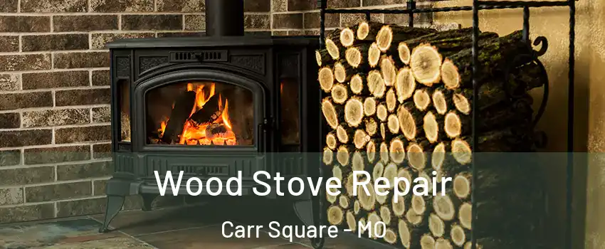 Wood Stove Repair Carr Square - MO