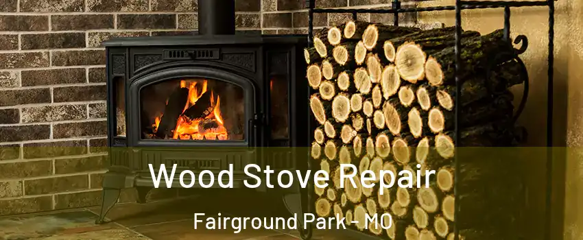 Wood Stove Repair Fairground Park - MO