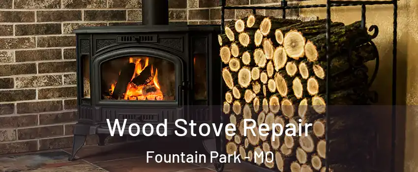 Wood Stove Repair Fountain Park - MO