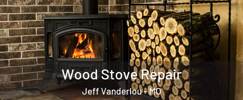 Wood Stove Repair Jeff Vanderlou - MO