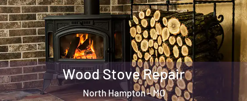 Wood Stove Repair North Hampton - MO