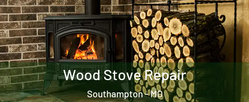 Wood Stove Repair Southampton - MO